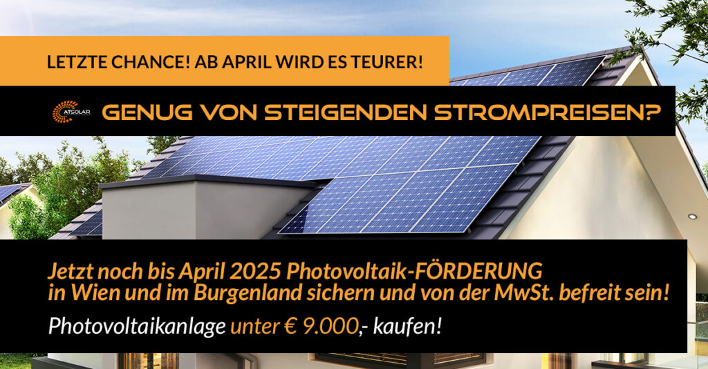 Jetzt noch bis April 2025 Photovoltaik-FÖRDERUNG in Wien und im Burgenland sichern und von der MwSt. befreit sein!